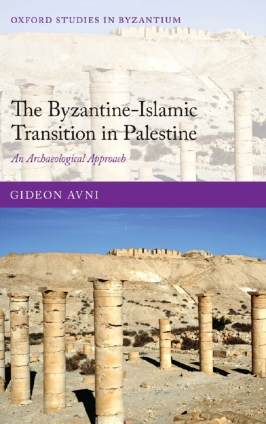 The Byzantine-Islamic Transition in Palestine av Gideon Avni (Hardcover)