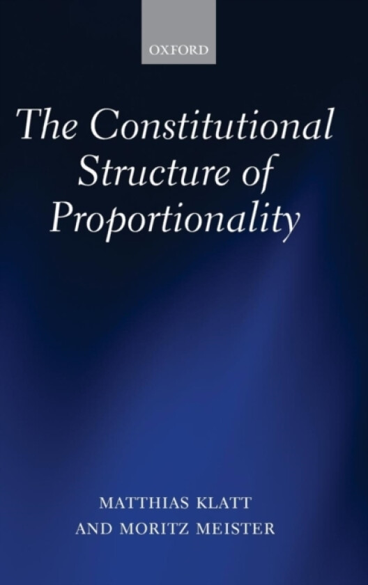 The Constitutional Structure of Proportionality av Matthias Klatt, Moritz Meister (Hardcover)
