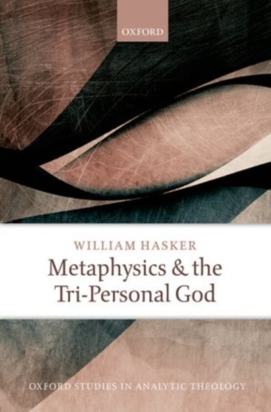 Metaphysics and the Tri-Personal God av William Hasker (Hardcover)