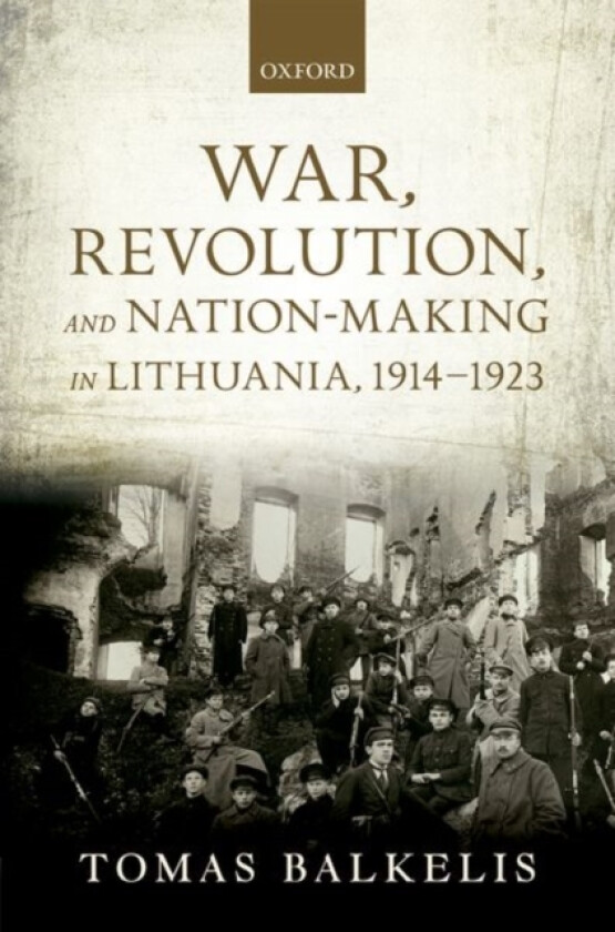 War, Revolution, and Nation-Making in Lithuania, 1914-1923 av Tomas Balkelis (Hardcover)