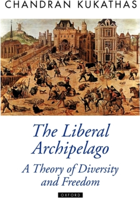 The Liberal Archipelago av Chandran Kukathas (Hardcover)