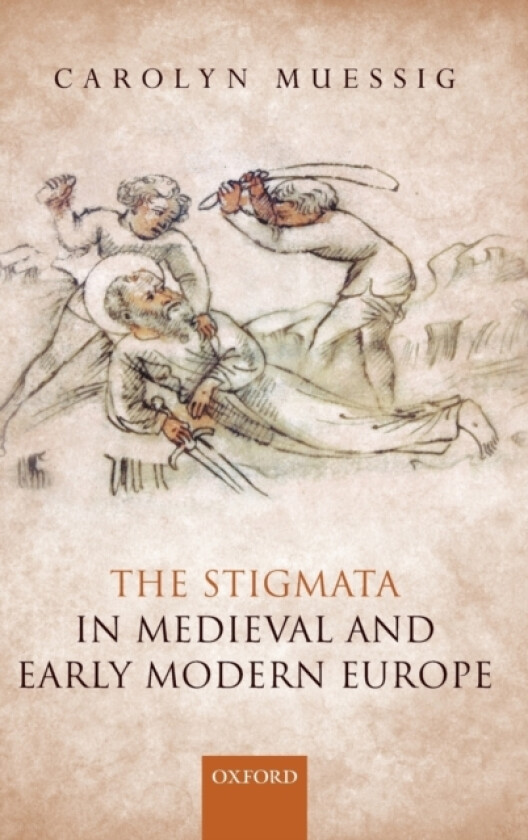 The Stigmata in Medieval and Early Modern Europe av Carolyn Muessig (Hardcover)