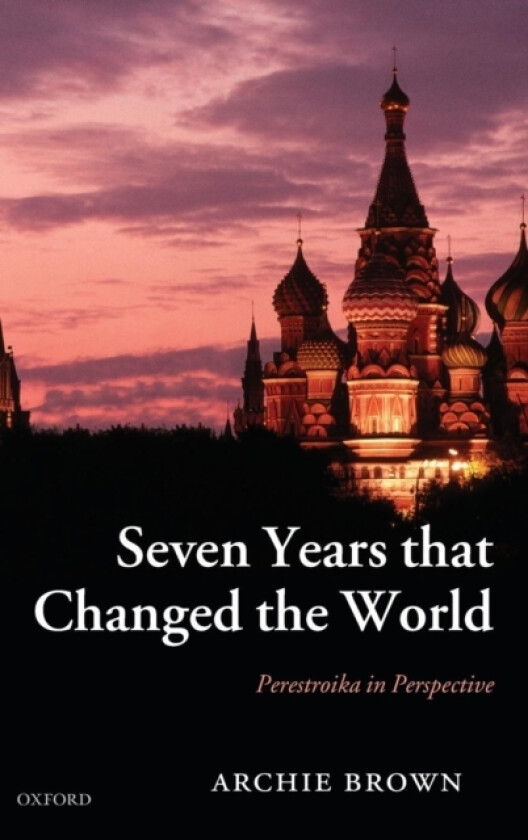 Seven Years that Changed the World av Archie Brown (Hardcover)