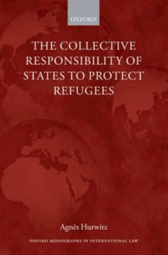 The Collective Responsibility of States to Protect Refugees av Agnes Hurwitz (Hardcover)