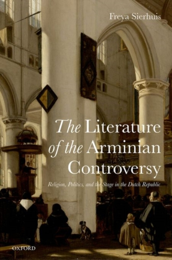 The Literature of the Arminian Controversy av Freya Sierhuis (Hardcover)