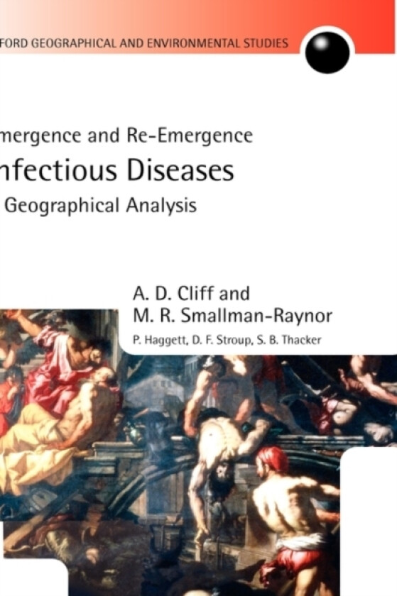 Infectious Diseases: A Geographical Analysis av A.D. Cliff, M.R. Smallman-Raynor, P. Haggett (Hardcover)