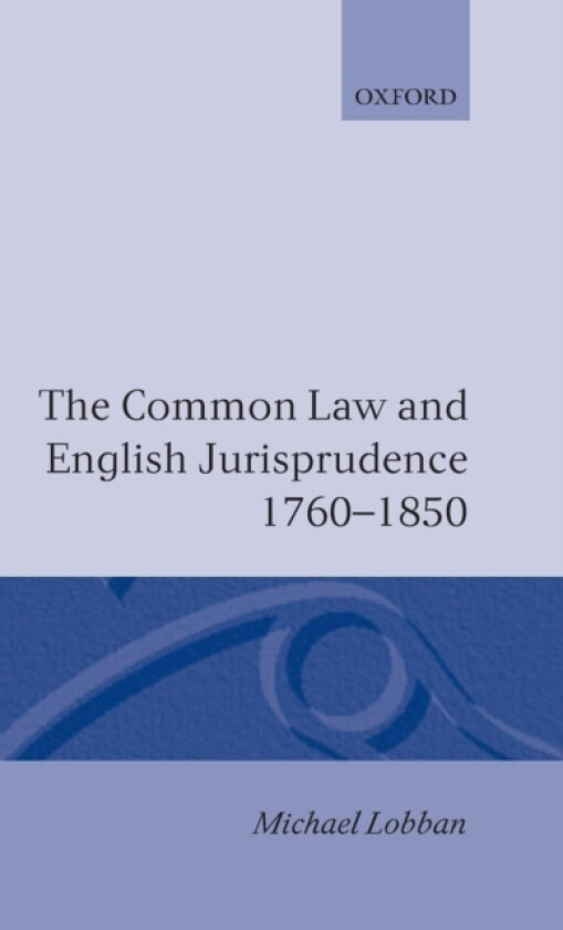 The Common Law and English Jurisprudence, 1760-1850 av Michael Lobban (Hardcover)