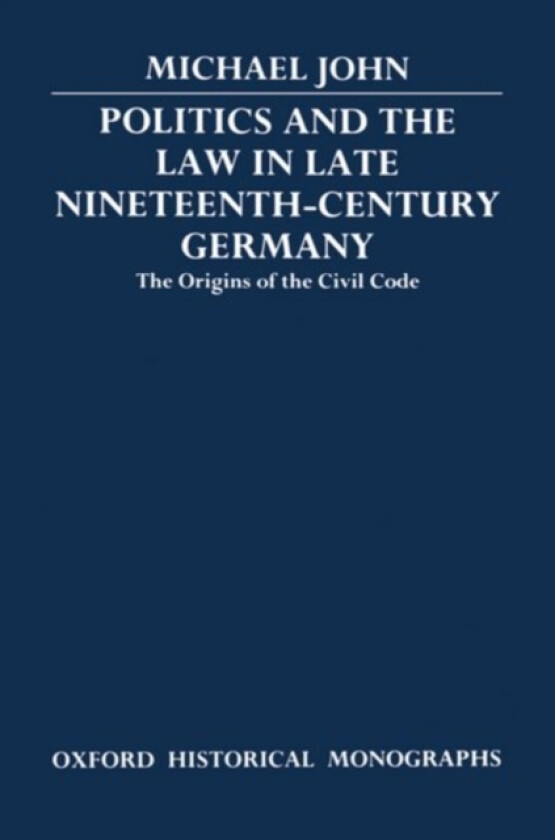 Politics and the Law in Late Nineteenth-Century Germany av Michael John (Hardcover)