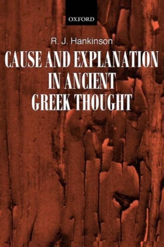 Cause and Explanation in Ancient Greek Thought av R.J. Hankinson (Paperback)