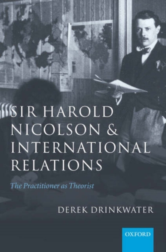 Sir Harold Nicolson and International Relations av Derek Drinkwater (Hardcover)