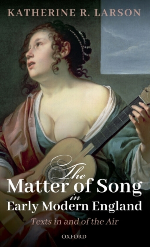 The Matter of Song in Early Modern England av Katherine R. Larson (Hardcover)