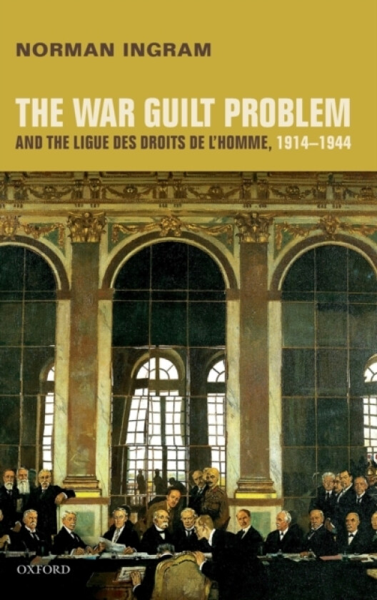 The War Guilt Problem and the Ligue des droits de l'homme, 1914-1944 av Norman Ingram (Hardcover)