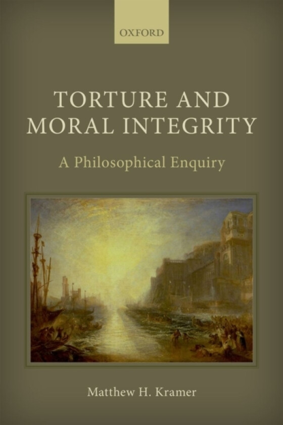 Torture and Moral Integrity av Matthew H. Kramer (Hardcover)