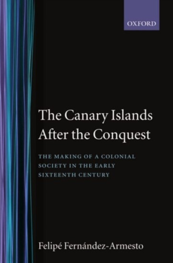 The Canary Islands after the Conquest av Felipe Fernandez-Armesto (Hardcover)
