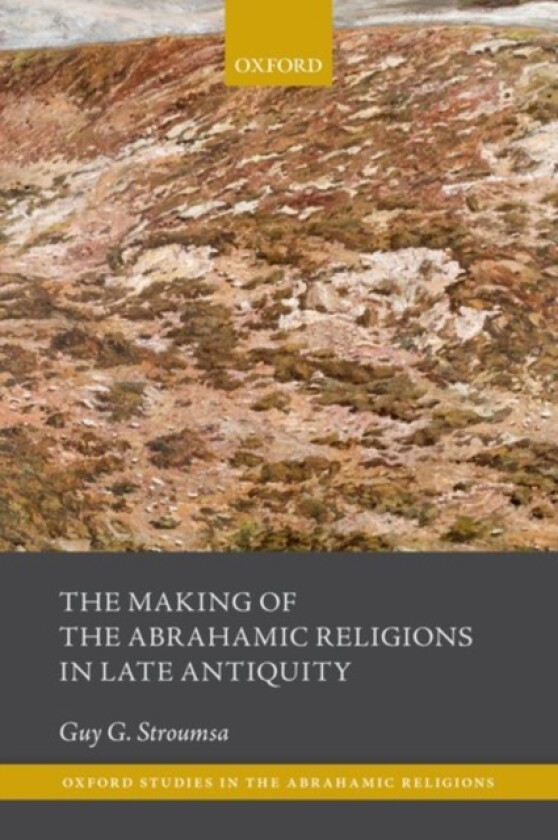 The Making of the Abrahamic Religions in Late Antiquity av Guy G. Stroumsa (Paperback)