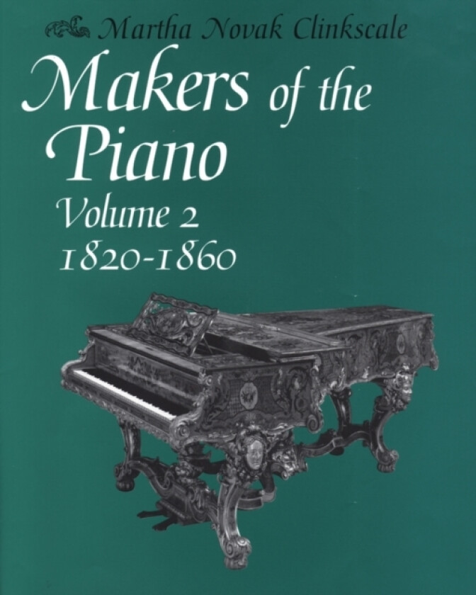 Makers of the Piano, Volume 2: 1820-1860 av Martha Novak Clinkscale (Hardcover)