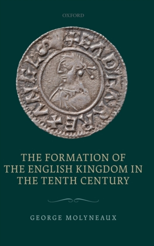 The Formation of the English Kingdom in the Tenth Century av George Molyneaux (Hardcover)