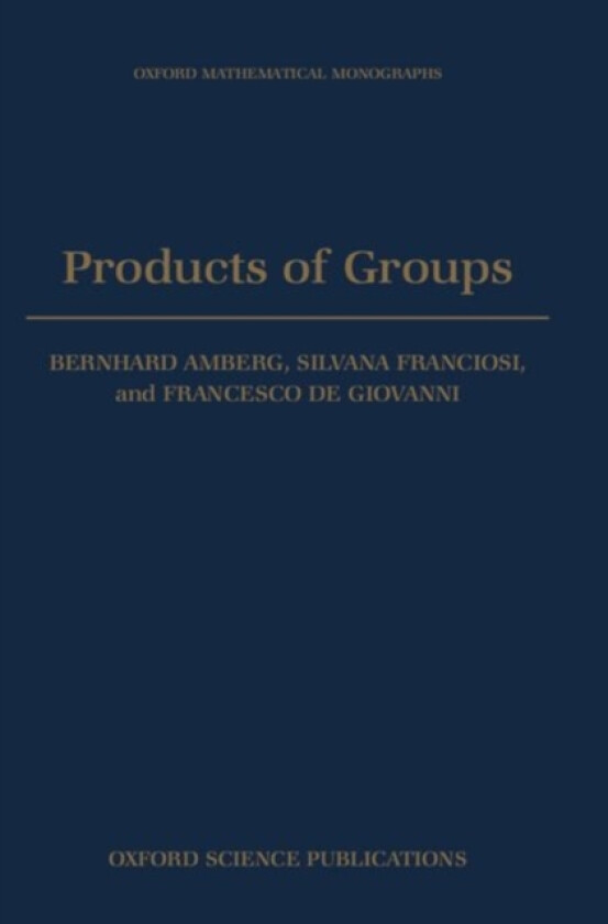 Products of Groups av Bernhard Amberg, Silvana Franciosi, Francesco de Giovanni (Hardcover)