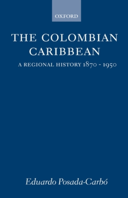The Colombian Caribbean av Eduardo Posada-Carbo (Hardcover)