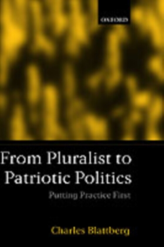 From Pluralist to Patriotic Politics av Charles Blattberg (Hardcover)