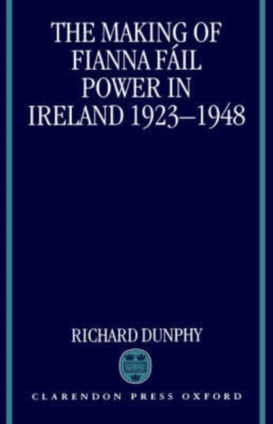 The Making of Fianna Fail Power in Ireland 1923-1948 av Richard Dunphy (Hardcover)
