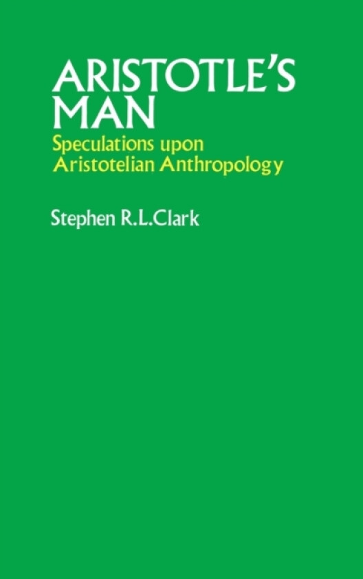 Aristotle's Man av Stephen R.L. Clark (Hardcover)