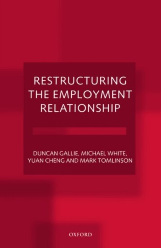 Restructuring the Employment Relationship av Duncan Gallie, Michael White, Yuan Cheng (Paperback)