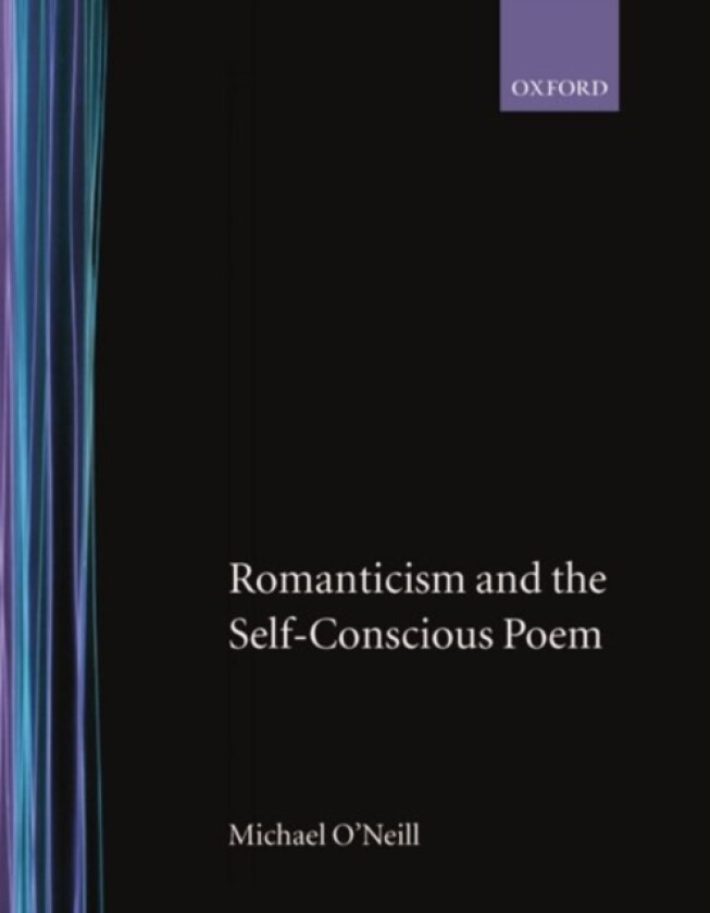 Romanticism and the Self-Conscious Poem av Michael O'Neill (Hardcover)