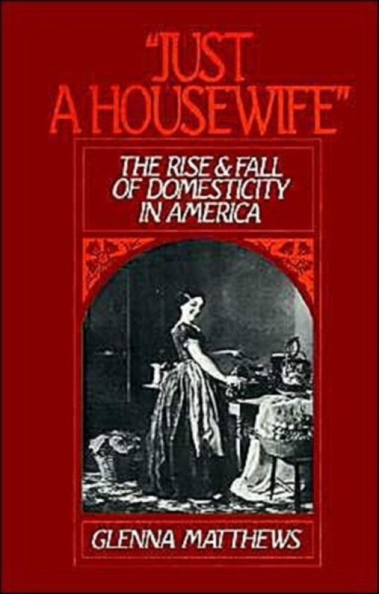 'Just a Housewife' av Glenna Matthews (Paperback)