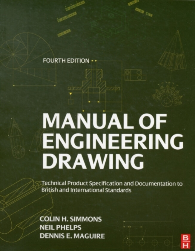Manual of Engineering Drawing av Colin H. Simmons, Dennis E. Maguire