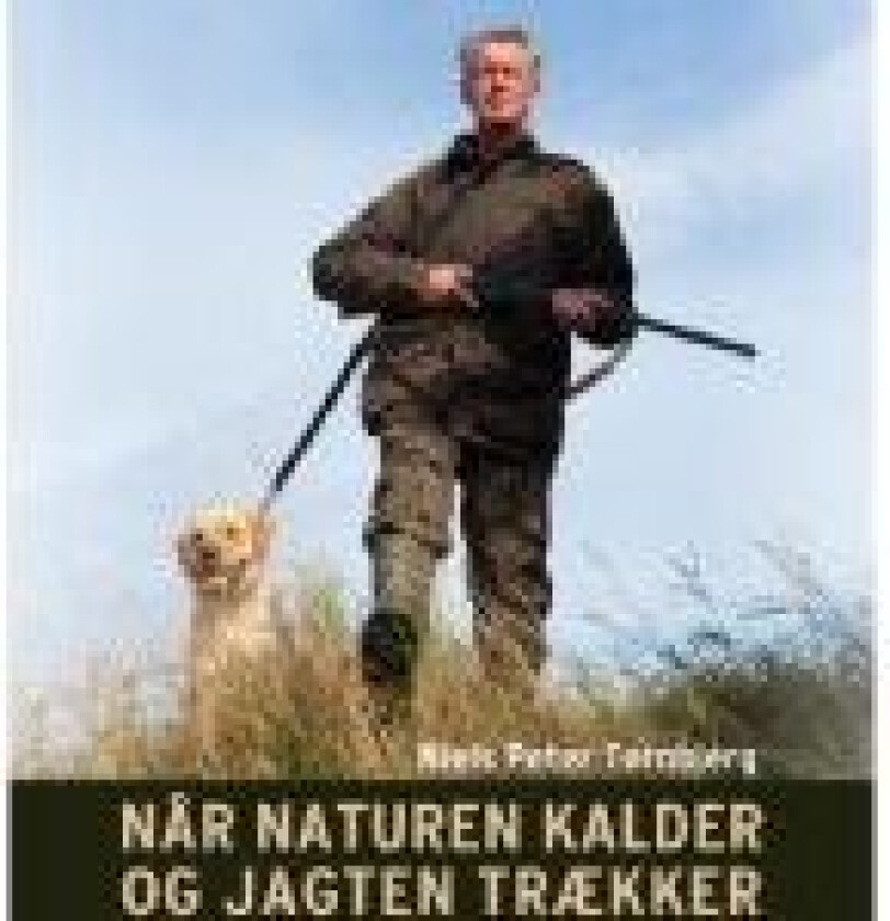 Når naturen kalder og jagten trækker Niels Peter Tornbjerg Språk: Dansk