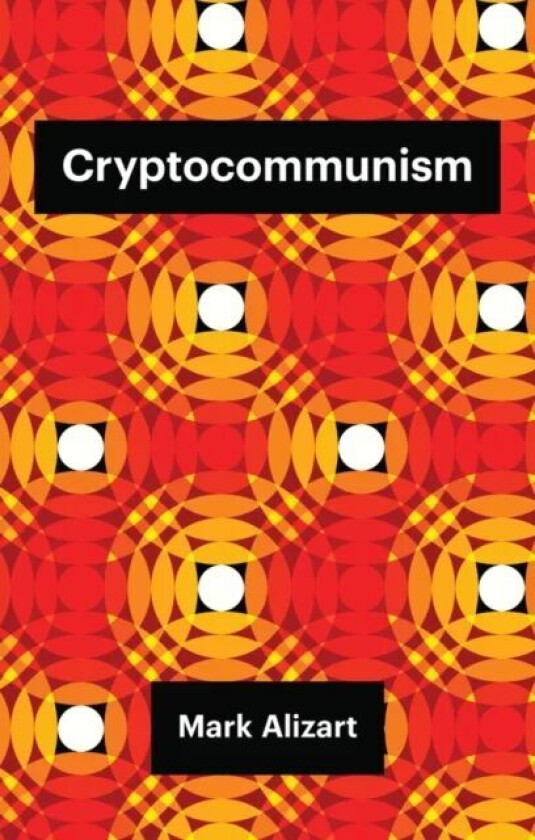 Cryptocommunism av Mark Alizart