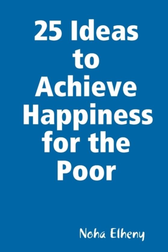 25 Ideas to Achieve Happiness for the Poor av Noha Elheny (Paperback)