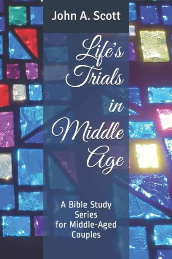 Life's Trials in Middle Age av John A Scott (Paperback)