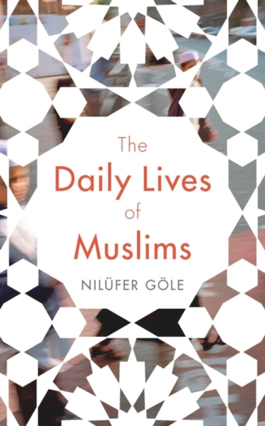 The Daily Lives of Muslims av Nilufer Gole (Hardcover)
