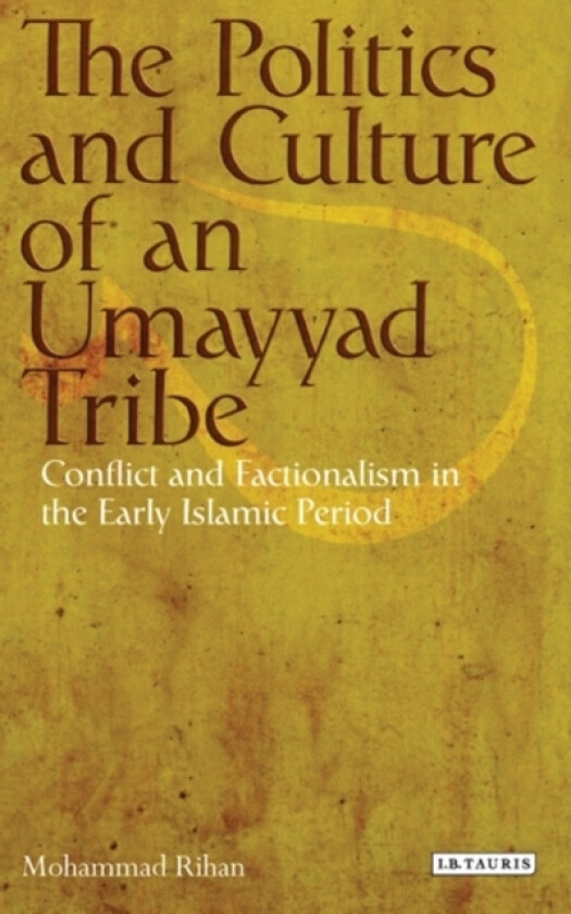 The Politics and Culture of an Umayyad Tribe av Mohammad Rihan (Hardcover)
