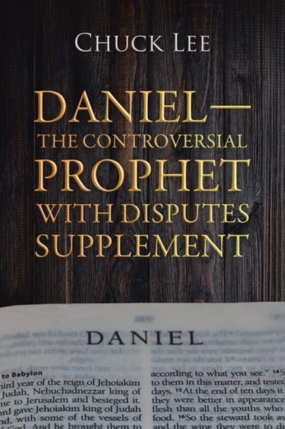 Daniel-The Controversial Prophet with Disputes Supplement av Chuck Lee (Paperback)