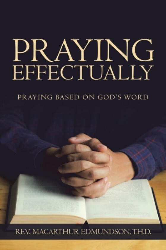 Praying Effectually av REV MacArthur Edmundson Th D (Paperback)