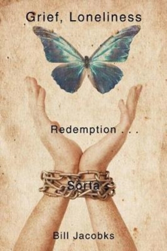 Grief, Loneliness, and Redemption . . . Sorta av Bill Jacobks (Paperback)