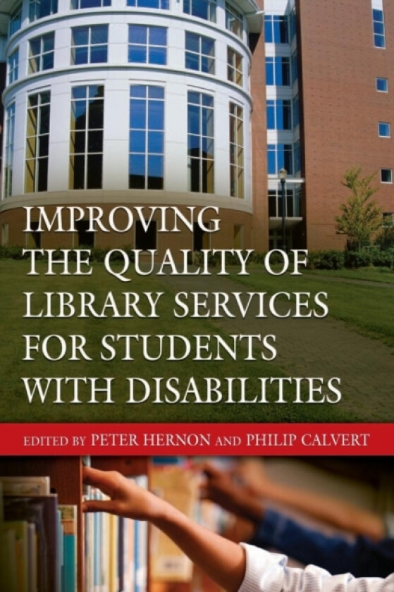 Improving the Quality of Library Services for Students with Disabilities av Peter Hernon, Philip Calvert (Paperback)