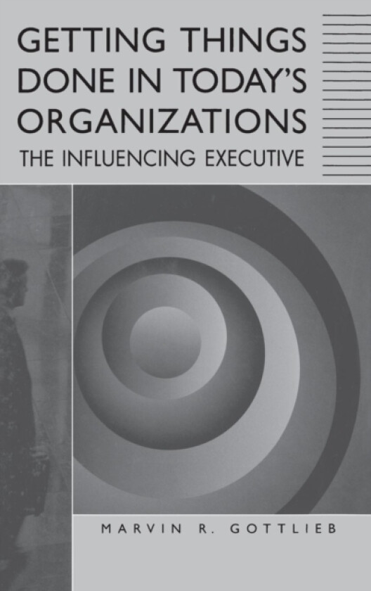 Getting Things Done in Today's Organizations av Marvin R. Ph.D. Gottlieb (Hardcover)