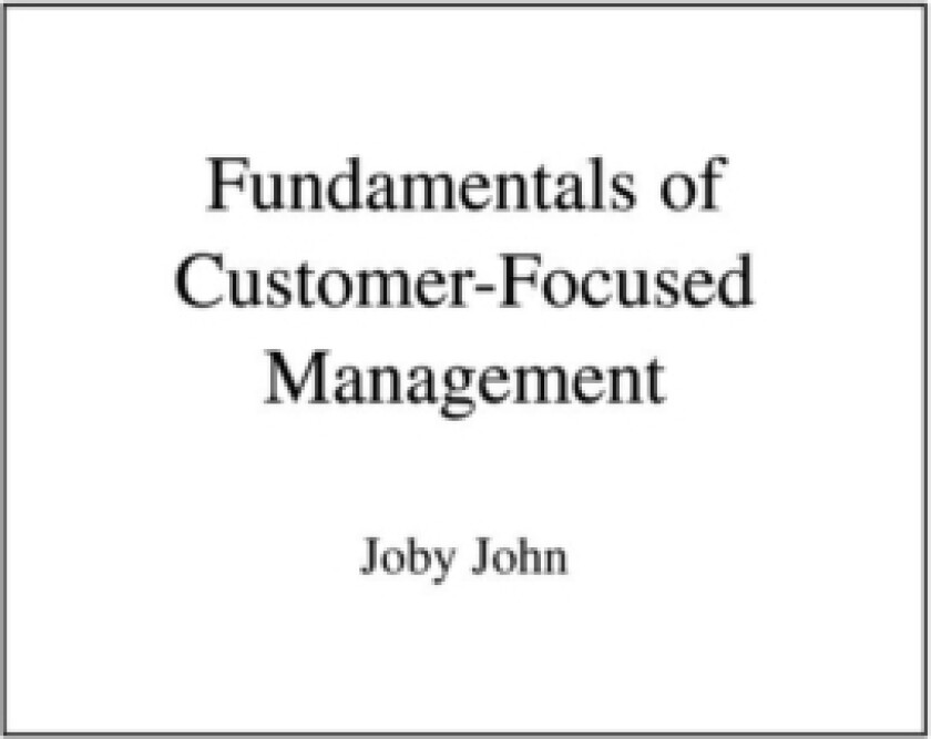 Fundamentals of Customer-Focused Management av Joby John (Hardcover)