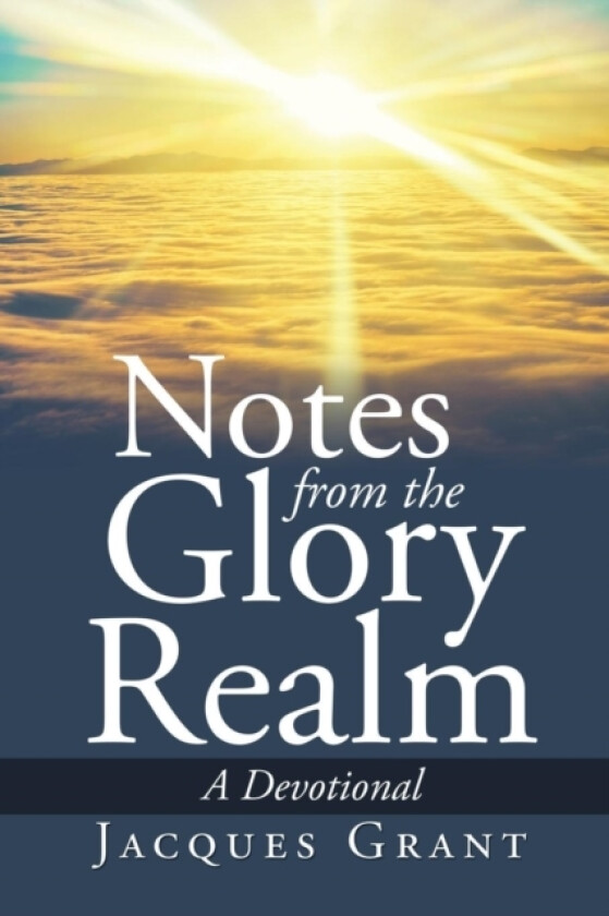 Notes from the Glory Realm av Jacques Grant (Paperback)