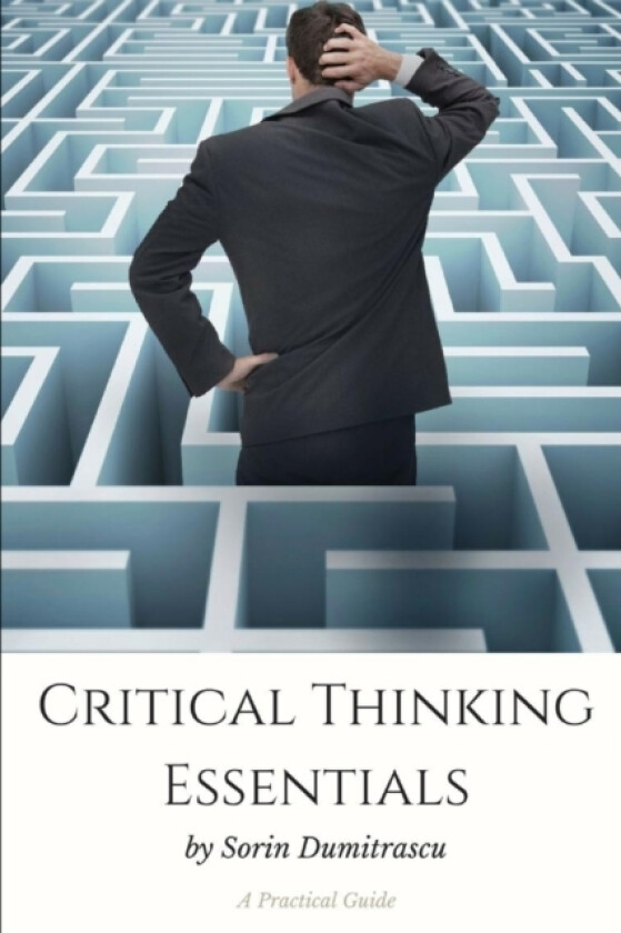 Critical Thinking Essentials av Sorin Dumitrascu (Paperback)