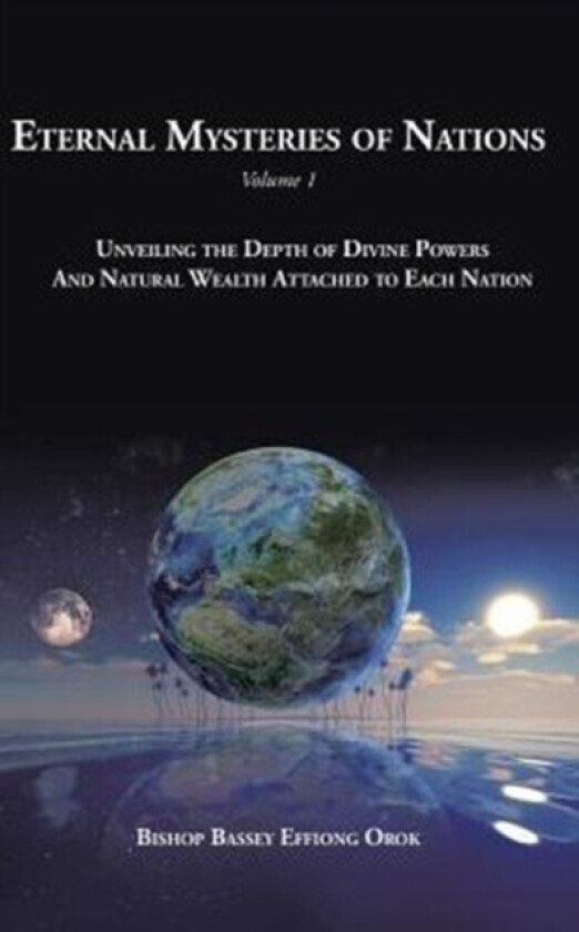 Eternal Mysteries of Nations Volume 1 av Bishop Bassey Effiong Orok (Hardcover)