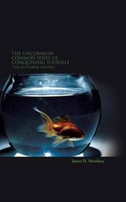 The Uncommon Common Sense of Conquering Yourself av James H Mendoza (Hardcover)