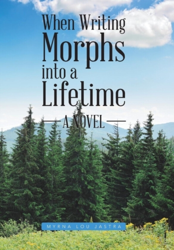 When Writing Morphs into a Lifetime av Myrna Lou Jastra (Hardcover)