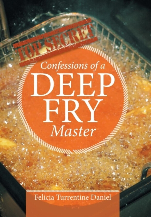Confessions of a Deep Fry Master av Felicia Turrentine Daniel (Hardcover)