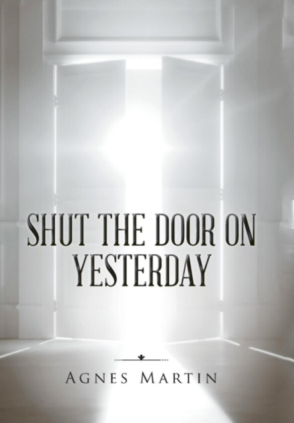 Shut the Door on Yesterday av Agnes Martin (Hardcover)