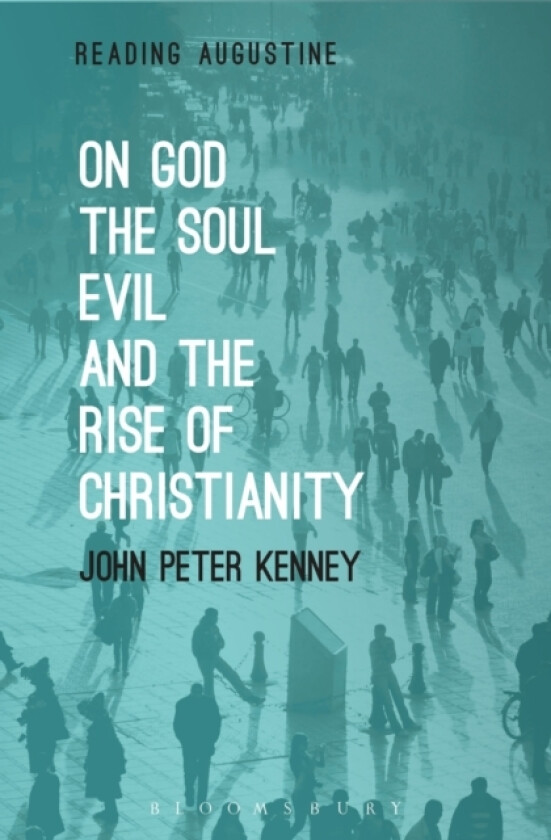 On God, The Soul, Evil and the Rise of Christianity av John Peter Kenney (Hardcover)